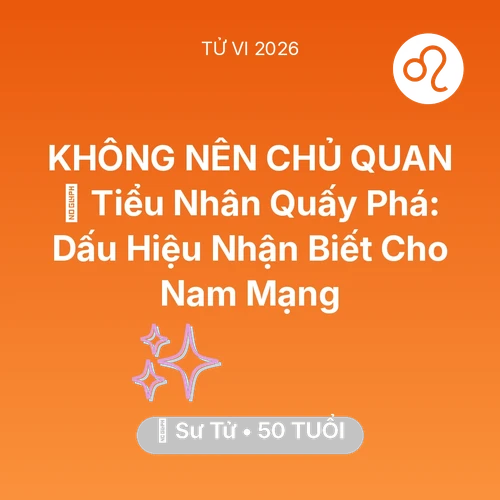 Vận hạn Sư Tử sinh năm 1976 trong năm (2026): 👺 Tiểu Nhân Quấy Phá: Dấu Hiệu Nhận Biết Cho Nam Mạng Sư Tử