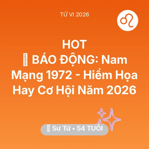 Tử vi Sư Tử sinh năm 1972 trong năm 2026: 🚨 BÁO ĐỘNG: Nam Mạng Sư Tử 1972 - Hiểm Họa Hay Cơ Hội Năm 2026