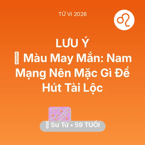 Xem tử vi Sư Tử sinh năm 1967 Nam Mạng: 🍀 Màu May Mắn: Nam Mạng Sư Tử Nên Mặc Gì Để Hút Tài Lộc