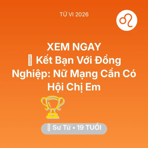 Vận hạn Sư Tử sinh năm 2007 trong năm (2026): 🤝 Kết Bạn Với Đồng Nghiệp: Nữ Mạng Sư Tử Cần Có Hội Chị Em