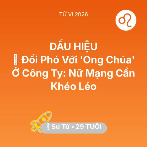 Tử vi Sư Tử sinh năm 1997 trong năm 2026: 🦁 Đối Phó Với 'Ong Chúa' Ở Công Ty: Nữ Mạng Sư Tử Cần Khéo Léo