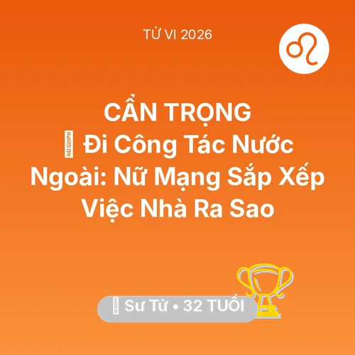 Tử vi Sư Tử sinh năm 1994 trong năm 2026: ✈️ Đi Công Tác Nước Ngoài: Nữ Mạng Sư Tử Sắp Xếp Việc Nhà Ra Sao
