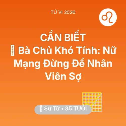 Vận hạn Sư Tử sinh năm 1991 trong năm (2026): 👵 Bà Chủ Khó Tính: Nữ Mạng Sư Tử Đừng Để Nhân Viên Sợ