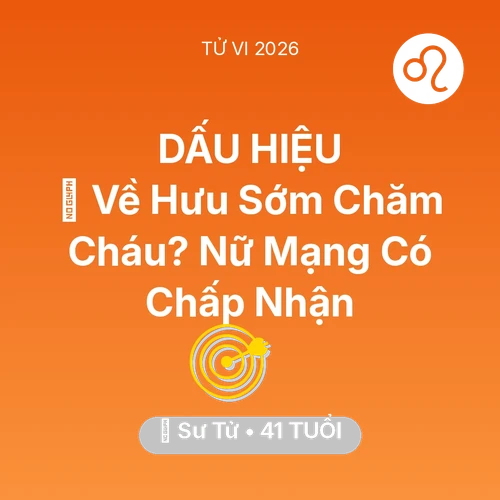 Vận hạn Sư Tử sinh năm 1985 trong năm (2026): 🚪 Về Hưu Sớm Chăm Cháu? Nữ Mạng Sư Tử Có Chấp Nhận