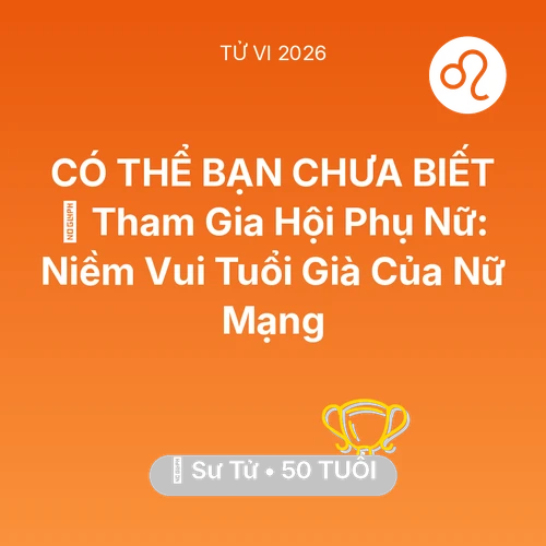 Xem tử vi Sư Tử sinh năm 1976 Nữ Mạng: 🤝 Tham Gia Hội Phụ Nữ: Niềm Vui Tuổi Già Của Nữ Mạng Sư Tử