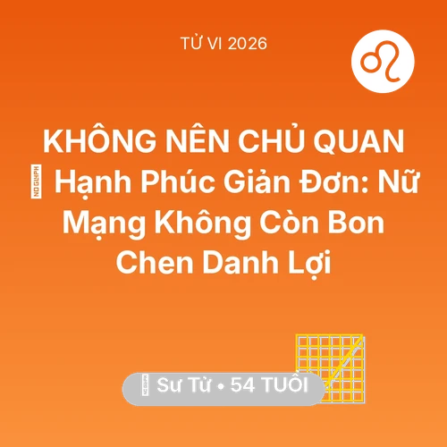 Tử vi Sư Tử sinh năm 1972 trong năm 2026: 🗝️ Hạnh Phúc Giản Đơn: Nữ Mạng Sư Tử Không Còn Bon Chen Danh Lợi