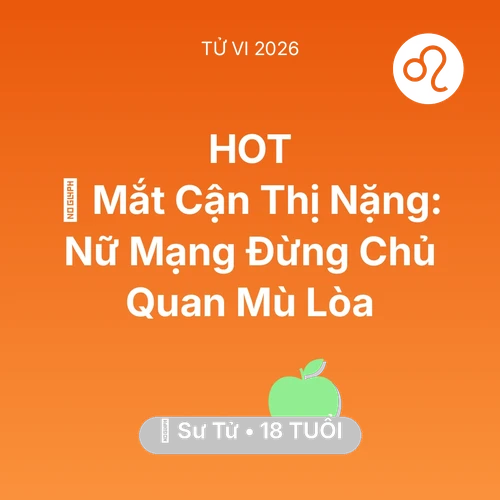 Tử vi Sư Tử sinh năm 2008 trong năm 2026: 👀 Mắt Cận Thị Nặng: Nữ Mạng Sư Tử Đừng Chủ Quan Mù Lòa