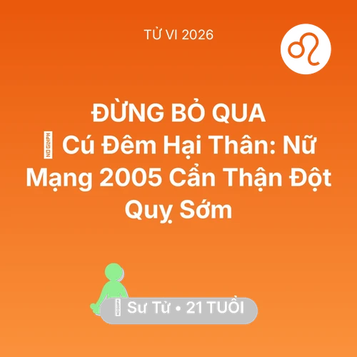 Xem tử vi Sư Tử sinh năm 2005 Nữ Mạng: 🎮 Cú Đêm Hại Thân: Nữ Mạng Sư Tử 2005 Cẩn Thận Đột Quỵ Sớm