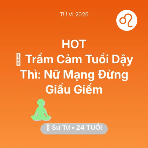 Tử vi Sư Tử sinh năm 2002 trong năm 2026: 📉 Trầm Cảm Tuổi Dậy Thì: Nữ Mạng Sư Tử Đừng Giấu Giếm
