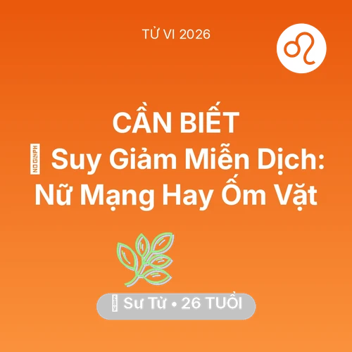 Vận hạn Sư Tử sinh năm 2000 trong năm (2026): 🦠 Suy Giảm Miễn Dịch: Nữ Mạng Sư Tử Hay Ốm Vặt