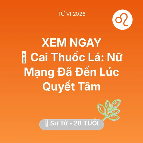 Tử vi Sư Tử sinh năm 1998 trong năm 2026: 🚬 Cai Thuốc Lá: Nữ Mạng Sư Tử Đã Đến Lúc Quyết Tâm