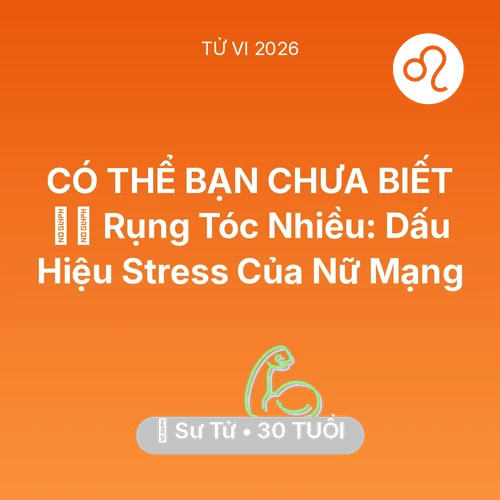 Tử vi Sư Tử sinh năm 1996 trong năm 2026: 💇‍♀️ Rụng Tóc Nhiều: Dấu Hiệu Stress Của Nữ Mạng Sư Tử