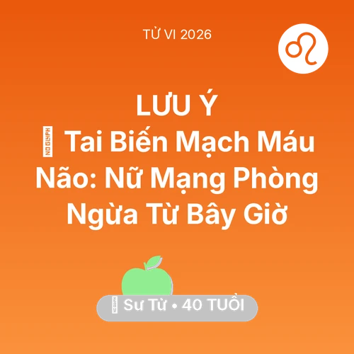 Tử vi Sư Tử sinh năm 1986 trong năm 2026: 🧠 Tai Biến Mạch Máu Não: Nữ Mạng Sư Tử Phòng Ngừa Từ Bây Giờ