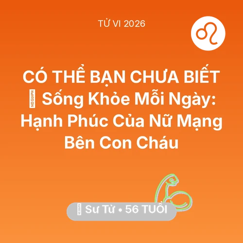 Vận hạn Sư Tử sinh năm 1970 trong năm (2026): 💐 Sống Khỏe Mỗi Ngày: Hạnh Phúc Của Nữ Mạng Sư Tử Bên Con Cháu