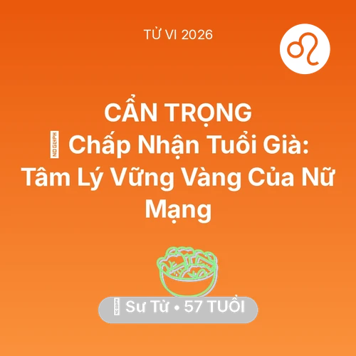 Vận hạn Sư Tử sinh năm 1969 trong năm (2026): 🕊️ Chấp Nhận Tuổi Già: Tâm Lý Vững Vàng Của Nữ Mạng Sư Tử