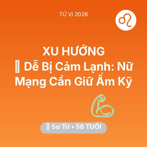 Vận hạn Sư Tử sinh năm 1968 trong năm (2026): 🥶 Dễ Bị Cảm Lạnh: Nữ Mạng Sư Tử Cần Giữ Ấm Kỹ