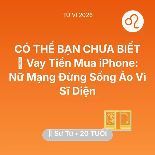 Xem tử vi Sư Tử sinh năm 2006 Nữ Mạng: 💸 Vay Tiền Mua iPhone: Nữ Mạng Sư Tử Đừng Sống Ảo Vì Sĩ Diện