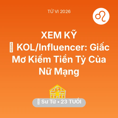 Tử vi Sư Tử sinh năm 2003 trong năm 2026: 💰 KOL/Influencer: Giấc Mơ Kiếm Tiền Tỷ Của Nữ Mạng Sư Tử