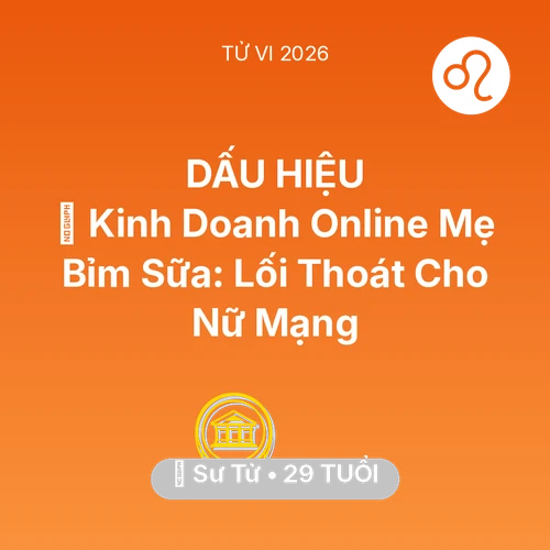 Xem tử vi Sư Tử sinh năm 1997 Nữ Mạng: 💼 Kinh Doanh Online Mẹ Bỉm Sữa: Lối Thoát Cho Nữ Mạng Sư Tử