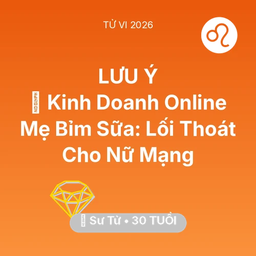 Vận hạn Sư Tử sinh năm 1996 trong năm (2026): 💼 Kinh Doanh Online Mẹ Bỉm Sữa: Lối Thoát Cho Nữ Mạng Sư Tử
