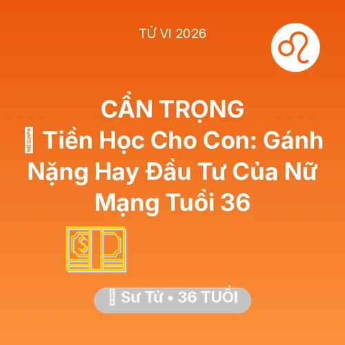 Xem tử vi Sư Tử sinh năm 1990 Nữ Mạng: 🎓 Tiền Học Cho Con: Gánh Nặng Hay Đầu Tư Của Nữ Mạng Sư Tử Tuổi 36