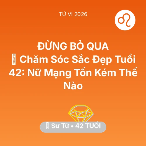 Xem tử vi Sư Tử sinh năm 1984 Nữ Mạng: 🏥 Chăm Sóc Sắc Đẹp Tuổi 42: Nữ Mạng Sư Tử Tốn Kém Thế Nào