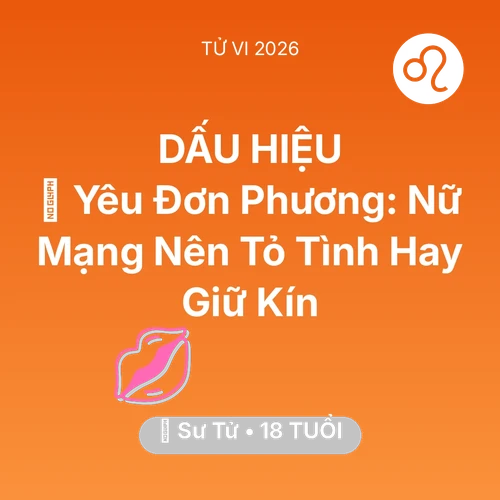 Xem tử vi Sư Tử sinh năm 2008 Nữ Mạng: 😭 Yêu Đơn Phương: Nữ Mạng Sư Tử Nên Tỏ Tình Hay Giữ Kín