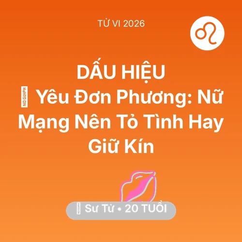 Vận hạn Sư Tử sinh năm 2006 trong năm (2026): 😭 Yêu Đơn Phương: Nữ Mạng Sư Tử Nên Tỏ Tình Hay Giữ Kín