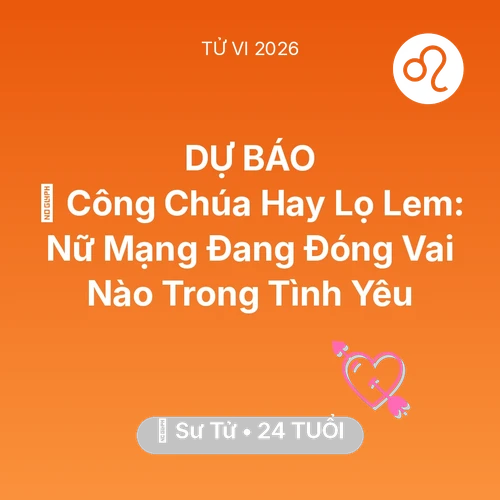 Xem tử vi Sư Tử sinh năm 2002 Nữ Mạng: 👸 Công Chúa Hay Lọ Lem: Nữ Mạng Sư Tử Đang Đóng Vai Nào Trong Tình Yêu
