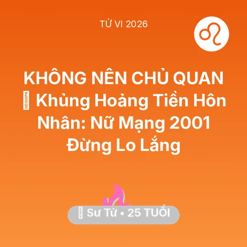 Tử vi Sư Tử sinh năm 2001 trong năm 2026: 😰 Khủng Hoảng Tiền Hôn Nhân: Nữ Mạng Sư Tử 2001 Đừng Lo Lắng