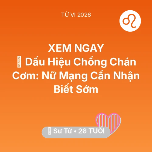 Xem tử vi Sư Tử sinh năm 1998 Nữ Mạng: 🚩 Dấu Hiệu Chồng Chán Cơm: Nữ Mạng Sư Tử Cần Nhận Biết Sớm
