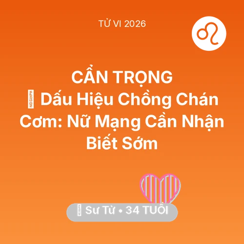 Xem tử vi Sư Tử sinh năm 1992 Nữ Mạng: 🚩 Dấu Hiệu Chồng Chán Cơm: Nữ Mạng Sư Tử Cần Nhận Biết Sớm