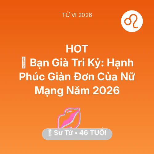 Vận hạn Sư Tử sinh năm 1980 trong năm (2026): 🤝 Bạn Già Tri Kỷ: Hạnh Phúc Giản Đơn Của Nữ Mạng Sư Tử Năm 2026