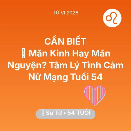 Vận hạn Sư Tử sinh năm 1972 trong năm (2026): 👵 Mãn Kinh Hay Mãn Nguyện? Tâm Lý Tình Cảm Nữ Mạng Sư Tử Tuổi 54