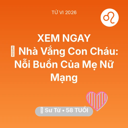 Xem tử vi Sư Tử sinh năm 1968 Nữ Mạng: 🏠 Nhà Vắng Con Cháu: Nỗi Buồn Của Mẹ Nữ Mạng Sư Tử