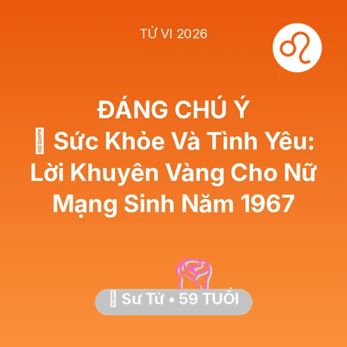 Vận hạn Sư Tử sinh năm 1967 trong năm (2026): 💖 Sức Khỏe Và Tình Yêu: Lời Khuyên Vàng Cho Nữ Mạng Sư Tử Sinh Năm 1967