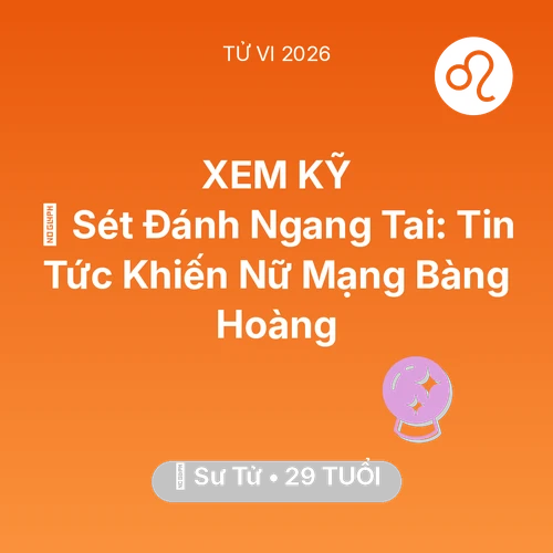 Vận hạn Sư Tử sinh năm 1997 trong năm (2026): ⚡ Sét Đánh Ngang Tai: Tin Tức Khiến Nữ Mạng Sư Tử Bàng Hoàng