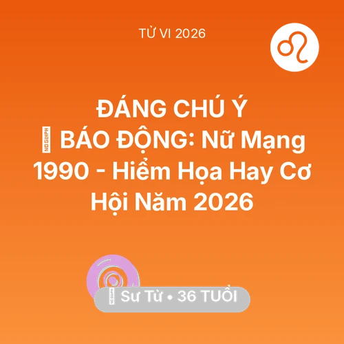 Xem tử vi Sư Tử sinh năm 1990 Nữ Mạng: 🚨 BÁO ĐỘNG: Nữ Mạng Sư Tử 1990 - Hiểm Họa Hay Cơ Hội Năm 2026