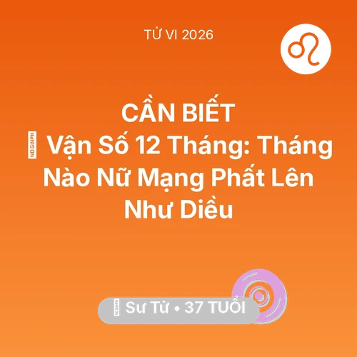 Tử vi Sư Tử sinh năm 1989 trong năm 2026: 📈 Vận Số 12 Tháng: Tháng Nào Nữ Mạng Sư Tử Phất Lên Như Diều