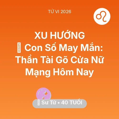 Tử vi Sư Tử sinh năm 1986 trong năm 2026: 🌟 Con Số May Mắn: Thần Tài Gõ Cửa Nữ Mạng Sư Tử Hôm Nay