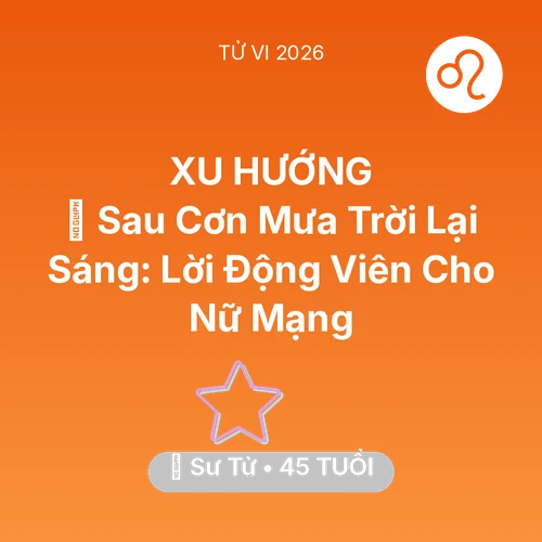 Tử vi Sư Tử sinh năm 1981 trong năm 2026: 🌈 Sau Cơn Mưa Trời Lại Sáng: Lời Động Viên Cho Nữ Mạng Sư Tử