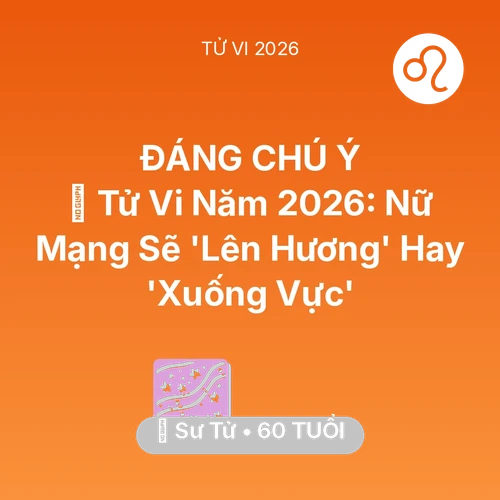 Tử vi Sư Tử sinh năm 1966 trong năm 2026: 🔥 Tử Vi Năm 2026: Nữ Mạng Sư Tử Sẽ 'Lên Hương' Hay 'Xuống Vực'