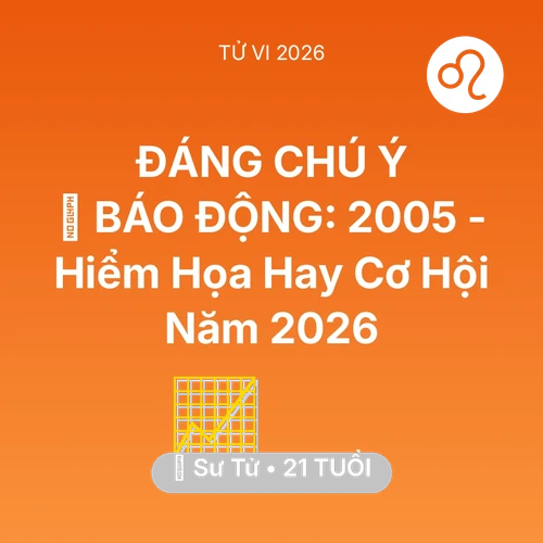 Tử vi Sư Tử sinh năm 2005 trong năm 2026: 🚨 BÁO ĐỘNG: Sư Tử 2005 - Hiểm Họa Hay Cơ Hội Năm 2026