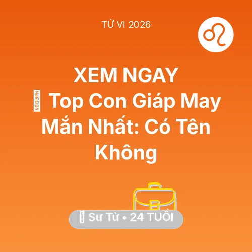 Tử vi Sư Tử sinh năm 2002 trong năm 2026: 🏆 Top Con Giáp May Mắn Nhất: Có Tên Sư Tử Không