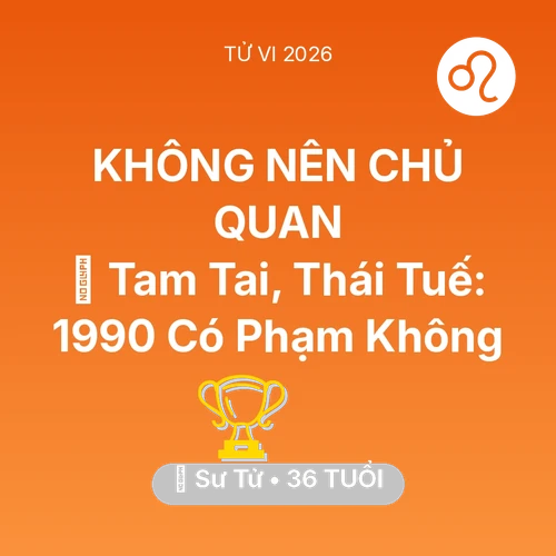 Tử vi Sư Tử sinh năm 1990 trong năm 2026: 👹 Tam Tai, Thái Tuế: Sư Tử 1990 Có Phạm Không