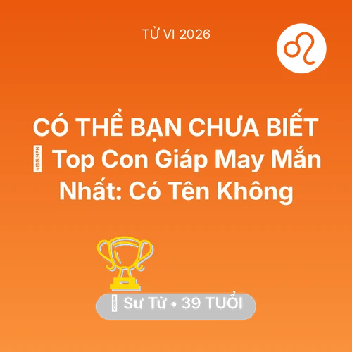 Vận hạn Sư Tử sinh năm 1987 trong năm (2026): 🏆 Top Con Giáp May Mắn Nhất: Có Tên Sư Tử Không