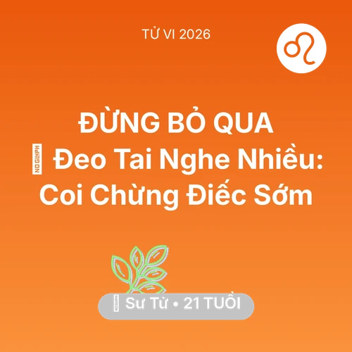 Xem tử vi Sư Tử sinh năm 2005 : 🎧 Đeo Tai Nghe Nhiều: Sư Tử Coi Chừng Điếc Sớm