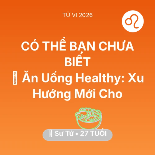 Tử vi Sư Tử sinh năm 1999 trong năm 2026: 🥕 Ăn Uống Healthy: Xu Hướng Mới Cho Sư Tử