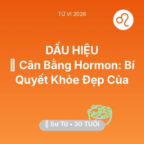 Tử vi Sư Tử sinh năm 1996 trong năm 2026: 🗝️ Cân Bằng Hormon: Bí Quyết Khỏe Đẹp Của Sư Tử