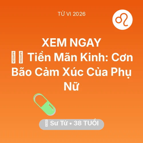 Vận hạn Sư Tử sinh năm 1988 trong năm (2026): 🧘‍♀️ Tiền Mãn Kinh: Cơn Bão Cảm Xúc Của Sư Tử Phụ Nữ
